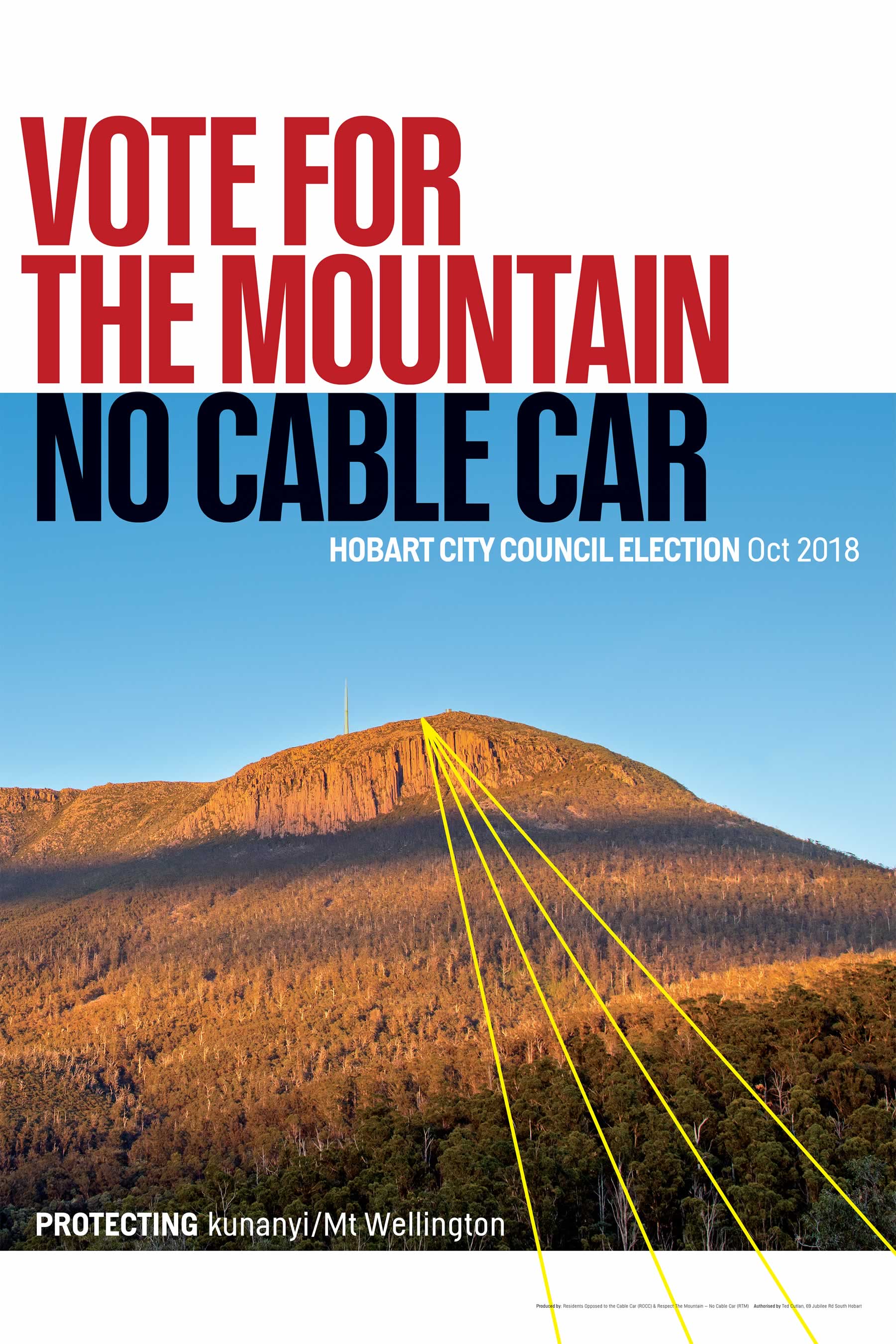 Image of campaign poster for the Hobart City Council Election in October 2018, with the words “Vote for the Mountain, No Cable Car”, “protecting kunanyi/Mt Wellington” over a photo of the mountain featuring the organ pipes and with graphic lines indicating the cables.