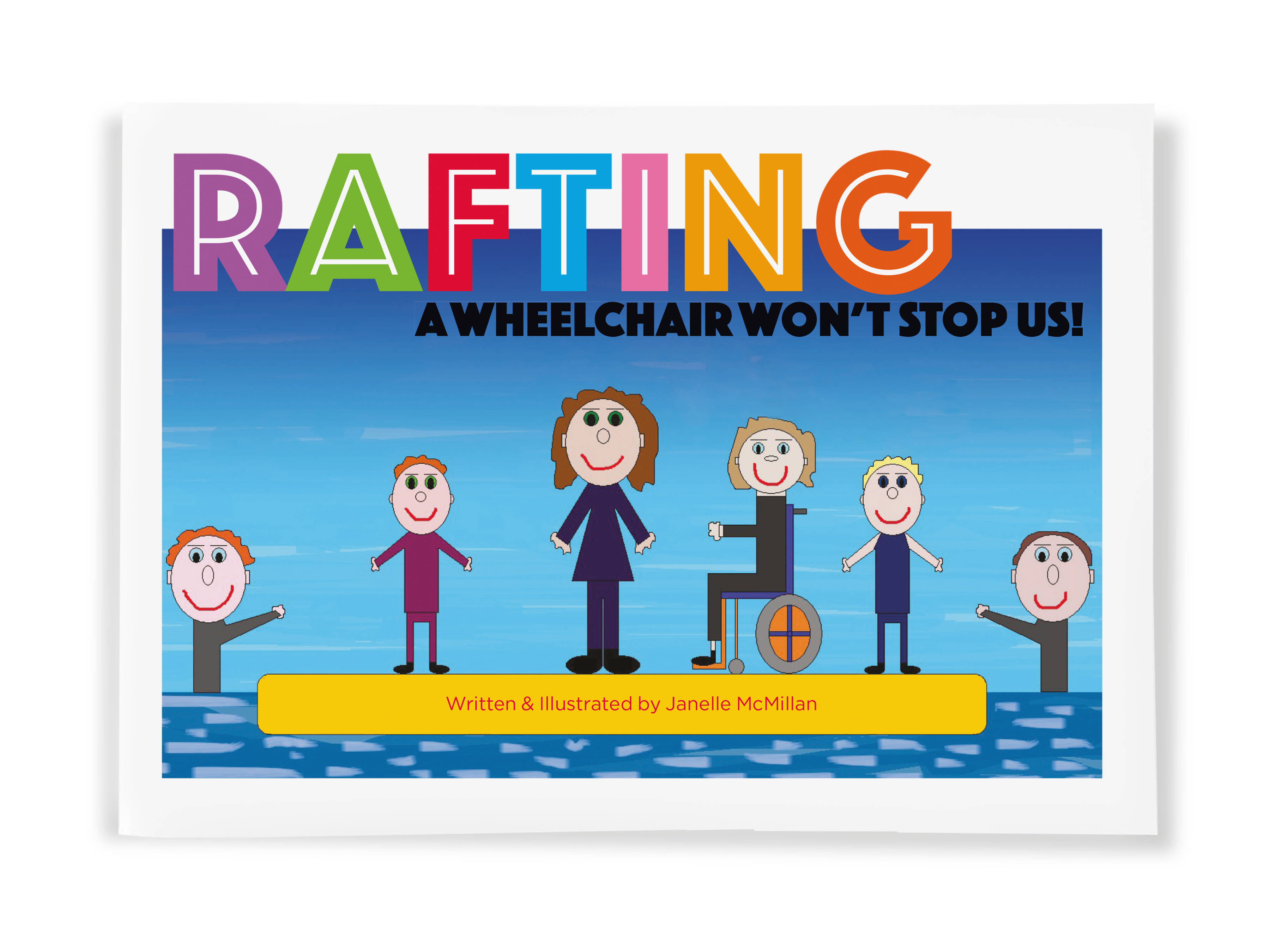 The book cover of ‘RAFTING – A Wheelchair Won’t Stop Us!’ by Janelle McMillian showing a drawing of the main character Trent in his wheelchair and his five friends on a rafting adventure.